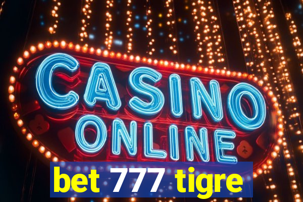 bet 777 tigre